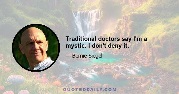 Traditional doctors say I'm a mystic. I don't deny it.