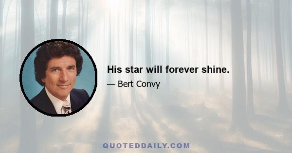 His star will forever shine.