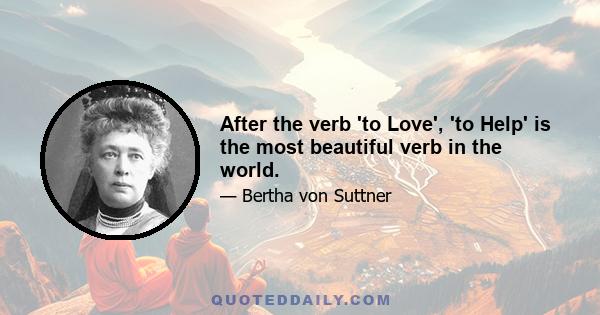 After the verb 'to Love', 'to Help' is the most beautiful verb in the world.