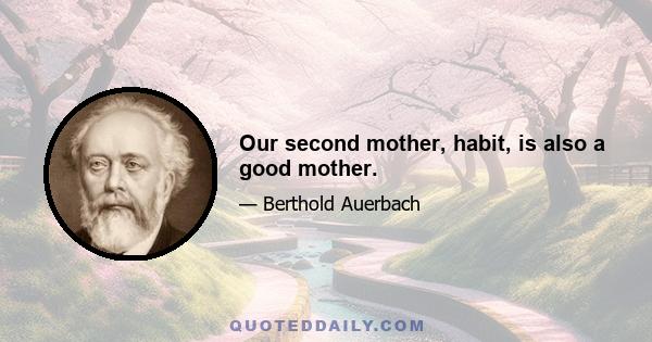 Our second mother, habit, is also a good mother.