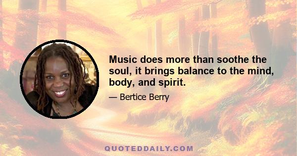 Music does more than soothe the soul, it brings balance to the mind, body, and spirit.