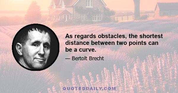 As regards obstacles, the shortest distance between two points can be a curve.