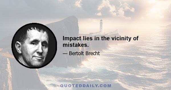 Impact lies in the vicinity of mistakes.