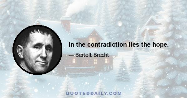 In the contradiction lies the hope.