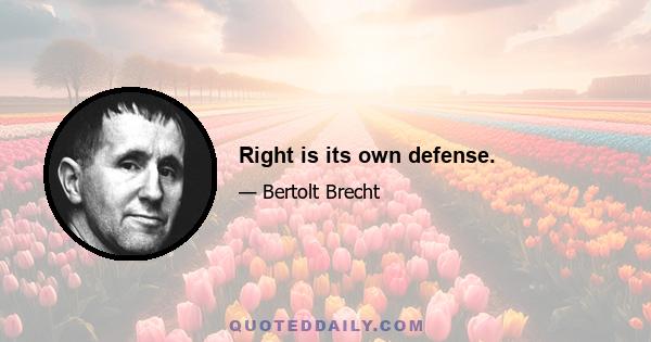 Right is its own defense.