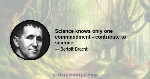 Science knows only one commandment - contribute to science.