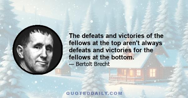 The defeats and victories of the fellows at the top aren't always defeats and victories for the fellows at the bottom.