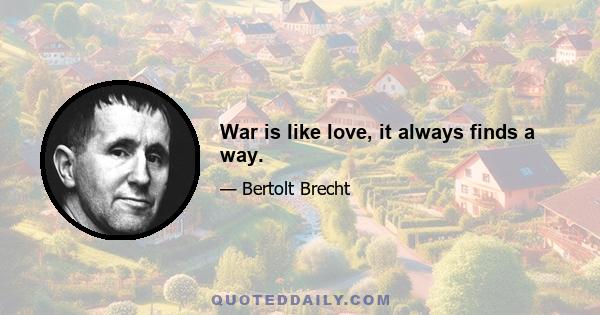 War is like love, it always finds a way.