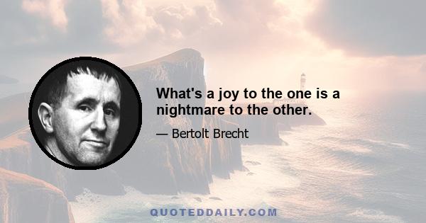 What's a joy to the one is a nightmare to the other.