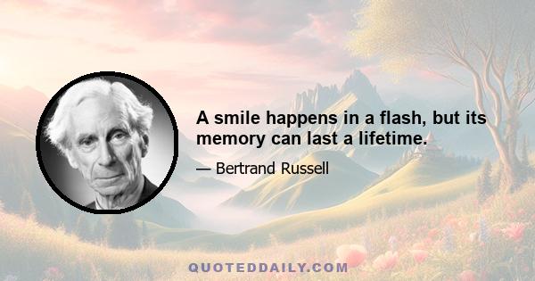 A smile happens in a flash, but its memory can last a lifetime.