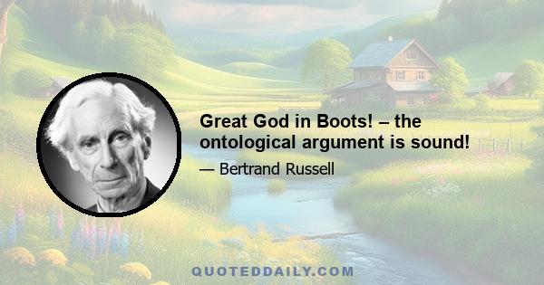 Great God in Boots! – the ontological argument is sound!