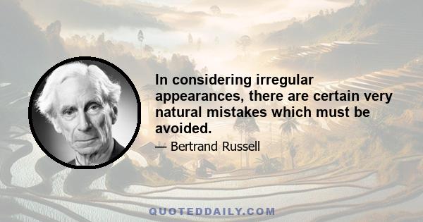 In considering irregular appearances, there are certain very natural mistakes which must be avoided.