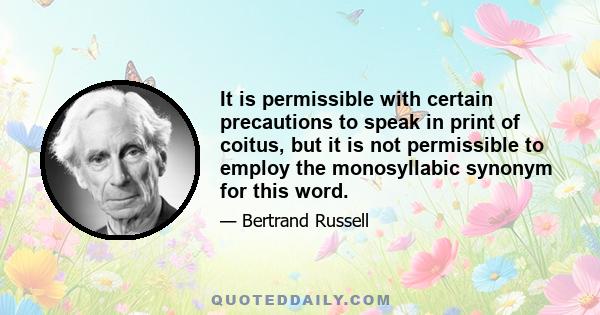 It is permissible with certain precautions to speak in print of coitus, but it is not permissible to employ the monosyllabic synonym for this word.