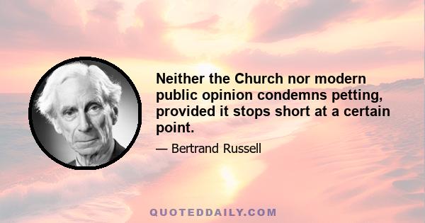 Neither the Church nor modern public opinion condemns petting, provided it stops short at a certain point.