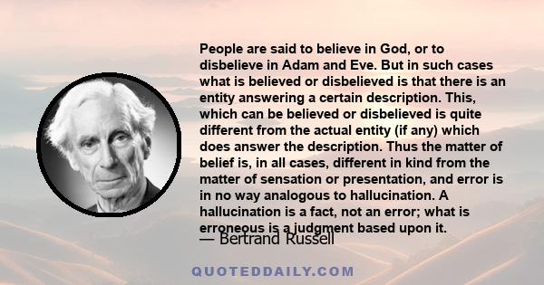 People are said to believe in God, or to disbelieve in Adam and Eve. But in such cases what is believed or disbelieved is that there is an entity answering a certain description. This, which can be believed or