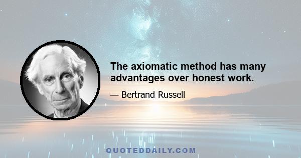 The axiomatic method has many advantages over honest work.