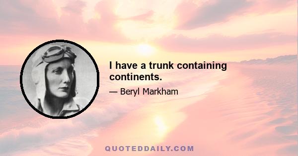 I have a trunk containing continents.