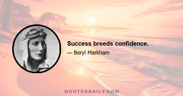 Success breeds confidence.