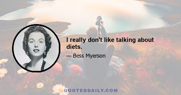 I really don't like talking about diets.