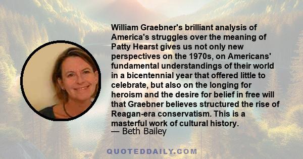 William Graebner's brilliant analysis of America's struggles over the meaning of Patty Hearst gives us not only new perspectives on the 1970s, on Americans' fundamental understandings of their world in a bicentennial