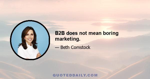 B2B does not mean boring marketing.