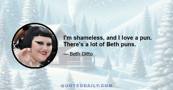 I'm shameless, and I love a pun. There's a lot of Beth puns.