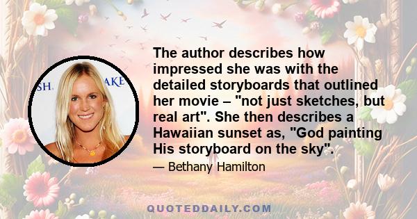 The author describes how impressed she was with the detailed storyboards that outlined her movie – not just sketches, but real art. She then describes a Hawaiian sunset as, God painting His storyboard on the sky.