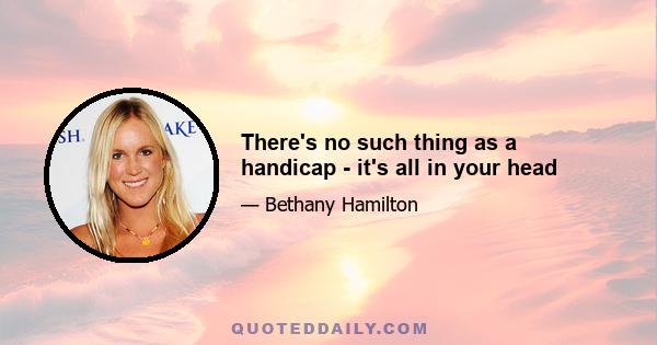 There's no such thing as a handicap - it's all in your head