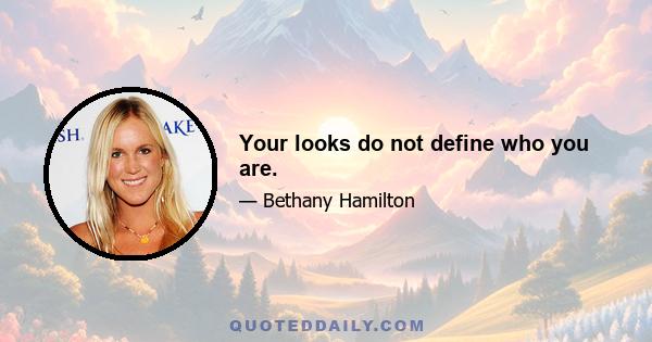 Your looks do not define who you are.