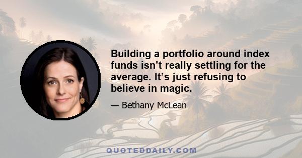 Building a portfolio around index funds isn’t really settling for the average. It’s just refusing to believe in magic.