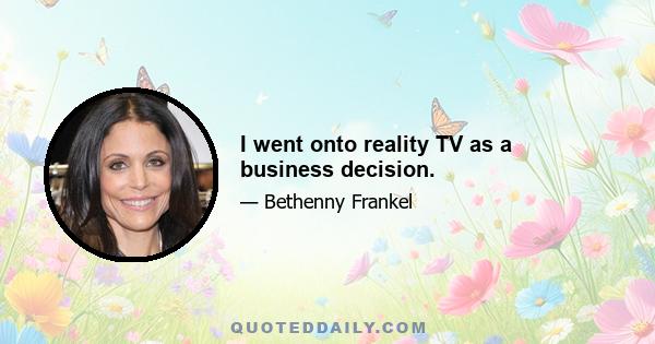 I went onto reality TV as a business decision.