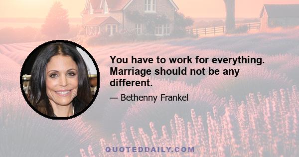 You have to work for everything. Marriage should not be any different.