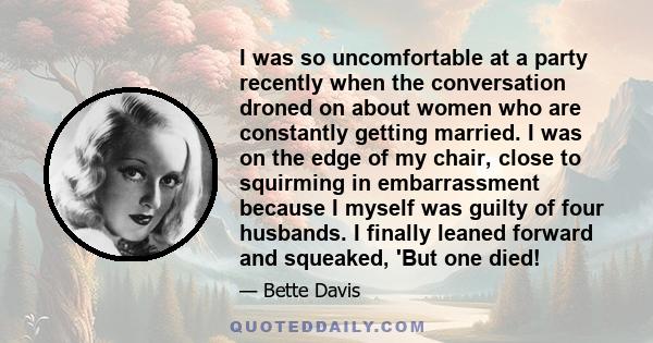 I was so uncomfortable at a party recently when the conversation droned on about women who are constantly getting married. I was on the edge of my chair, close to squirming in embarrassment because I myself was guilty