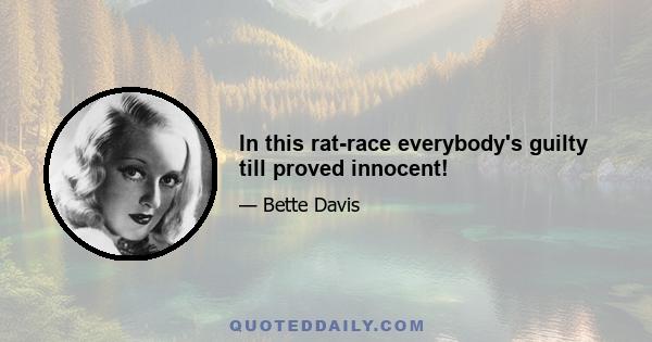 In this rat-race everybody's guilty till proved innocent!