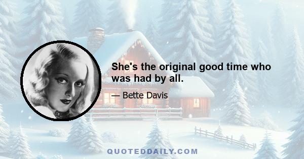 She's the original good time who was had by all.