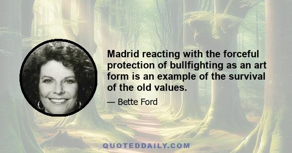 Madrid reacting with the forceful protection of bullfighting as an art form is an example of the survival of the old values.