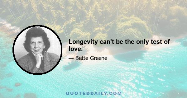 Longevity can't be the only test of love.