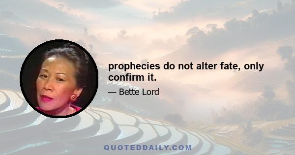 prophecies do not alter fate, only confirm it.