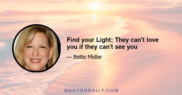 Find your Light; They can't love you if they can't see you