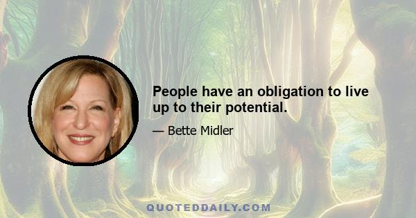 People have an obligation to live up to their potential.