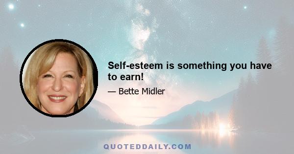 Self-esteem is something you have to earn!