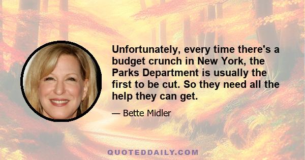 Unfortunately, every time there's a budget crunch in New York, the Parks Department is usually the first to be cut. So they need all the help they can get.