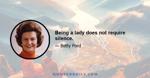 Being a lady does not require silence.