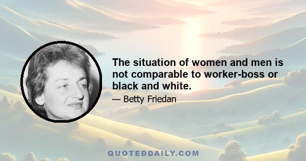 The situation of women and men is not comparable to worker-boss or black and white.