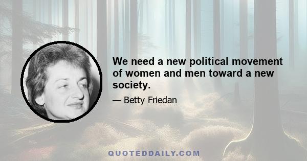 We need a new political movement of women and men toward a new society.