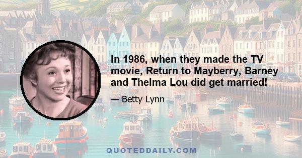 In 1986, when they made the TV movie, Return to Mayberry, Barney and Thelma Lou did get married!