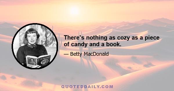 There’s nothing as cozy as a piece of candy and a book.