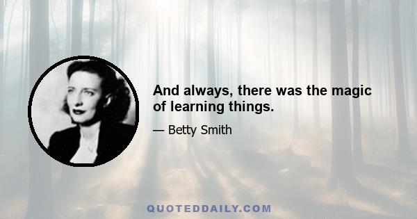 And always, there was the magic of learning things.