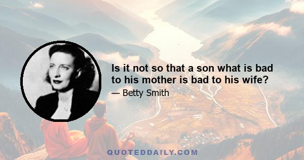 Is it not so that a son what is bad to his mother is bad to his wife?