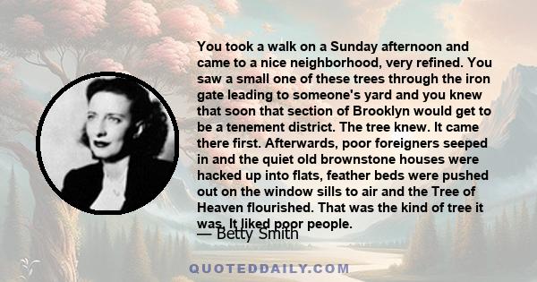 You took a walk on a Sunday afternoon and came to a nice neighborhood, very refined. You saw a small one of these trees through the iron gate leading to someone's yard and you knew that soon that section of Brooklyn